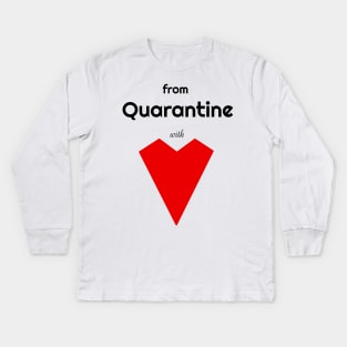 From Quarantine With Love Kids Long Sleeve T-Shirt